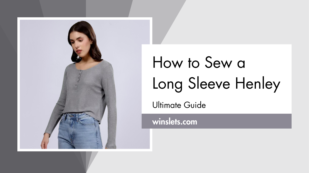 Woman wearing a gray long sleeve Henley shirt with textHow to Sew a Long Sleeve Henley – Ultimate Guide