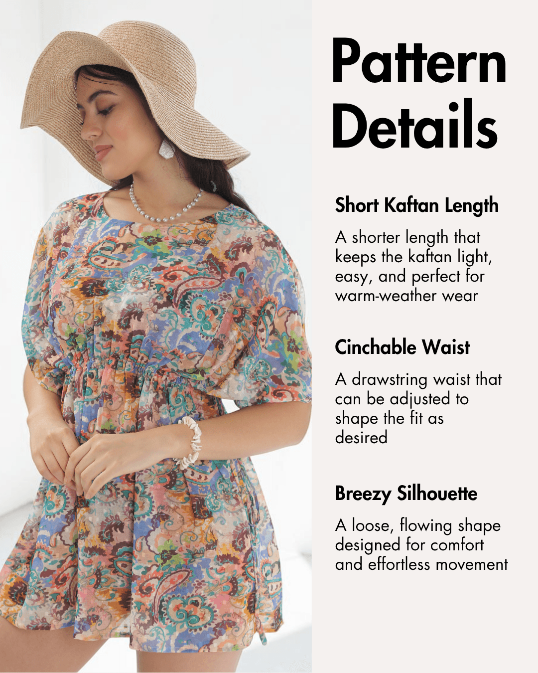 Pattern details of short kaftan with cinchable waist and breezy silhouette